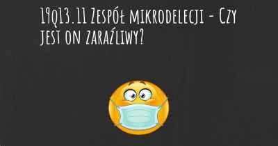 19q13.11 Zespół mikrodelecji - Czy jest on zaraźliwy?