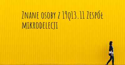 Znane osoby z 19q13.11 Zespół mikrodelecji