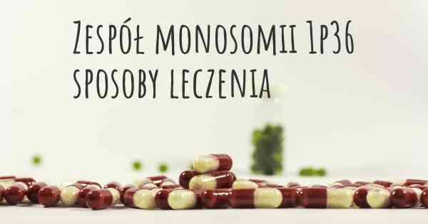 Zespół monosomii 1p36 sposoby leczenia