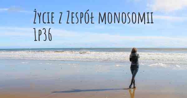 Życie z Zespół monosomii 1p36