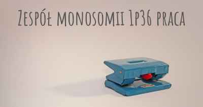 Zespół monosomii 1p36 praca
