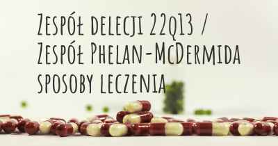 Zespół delecji 22q13 / Zespół Phelan-McDermida sposoby leczenia