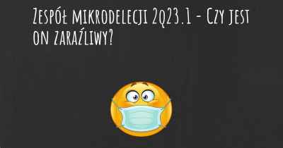 Zespół mikrodelecji 2q23.1 - Czy jest on zaraźliwy?