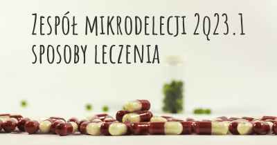 Zespół mikrodelecji 2q23.1 sposoby leczenia