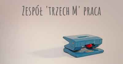 Zespół 'trzech M' praca