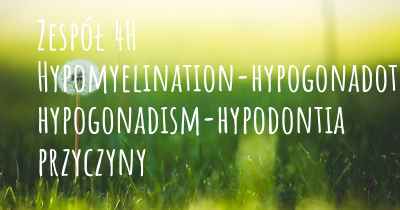 Zespół 4H Hypomyelination-hypogonadotropic hypogonadism-hypodontia przyczyny