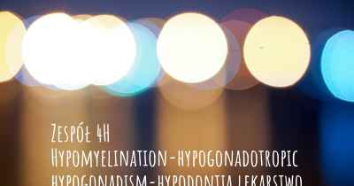 Zespół 4H Hypomyelination-hypogonadotropic hypogonadism-hypodontia lekarstwo