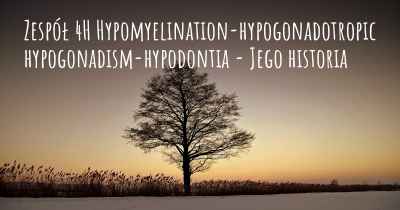 Zespół 4H Hypomyelination-hypogonadotropic hypogonadism-hypodontia - Jego historia
