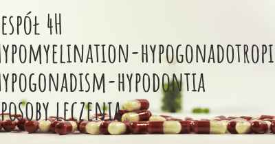 Zespół 4H Hypomyelination-hypogonadotropic hypogonadism-hypodontia sposoby leczenia