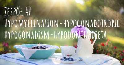 Zespół 4H Hypomyelination-hypogonadotropic hypogonadism-hypodontia dieta