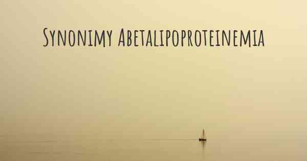 Synonimy Abetalipoproteinemia