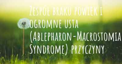 Zespół braku powiek i ogromne usta (Ablepharon-Macrostomia Syndrome) przyczyny