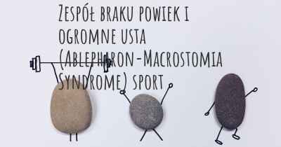 Zespół braku powiek i ogromne usta (Ablepharon-Macrostomia Syndrome) sport