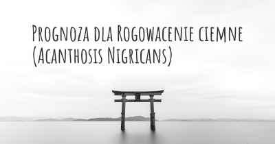 Prognoza dla Rogowacenie ciemne (Acanthosis Nigricans)