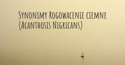 Synonimy Rogowacenie ciemne (Acanthosis Nigricans)