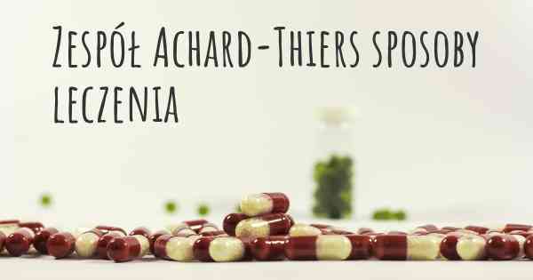 Zespół Achard-Thiers sposoby leczenia