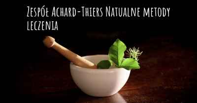 Zespół Achard-Thiers Natualne metody leczenia