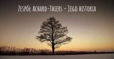 Zespół Achard-Thiers - Jego historia