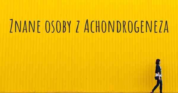 Znane osoby z Achondrogeneza