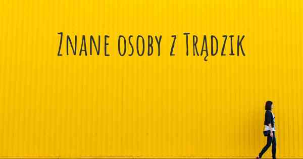 Znane osoby z Trądzik