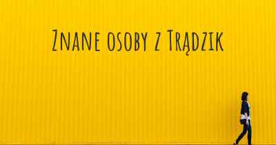 Znane osoby z Trądzik