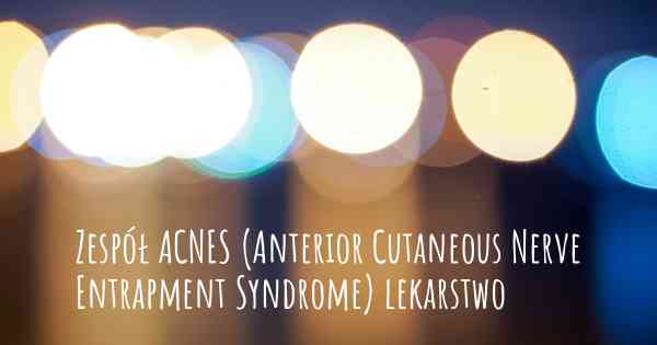 Zespół ACNES (Anterior Cutaneous Nerve Entrapment Syndrome) lekarstwo