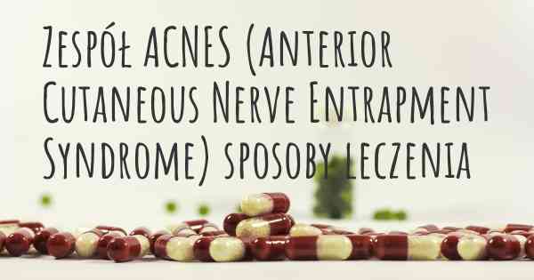 Zespół ACNES (Anterior Cutaneous Nerve Entrapment Syndrome) sposoby leczenia
