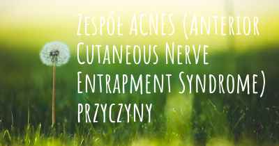 Zespół ACNES (Anterior Cutaneous Nerve Entrapment Syndrome) przyczyny
