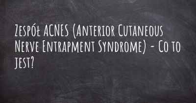 Zespół ACNES (Anterior Cutaneous Nerve Entrapment Syndrome) - Co to jest?