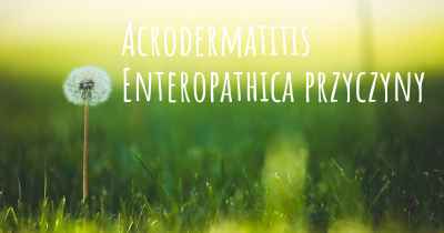 Acrodermatitis Enteropathica przyczyny