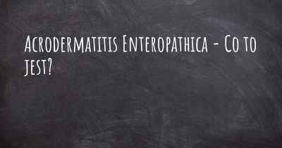 Acrodermatitis Enteropathica - Co to jest?