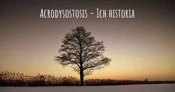 Acrodysostosis - Ich historia
