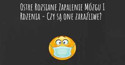 Ostre Rozsiane Zapalenie Mózgu I Rdzenia - Czy są one zaraźliwe?