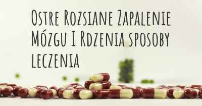 Ostre Rozsiane Zapalenie Mózgu I Rdzenia sposoby leczenia