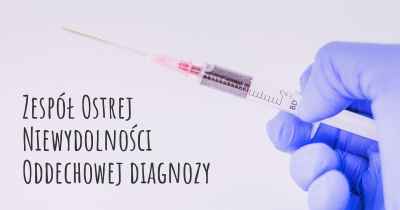 Zespół Ostrej Niewydolności Oddechowej diagnozy