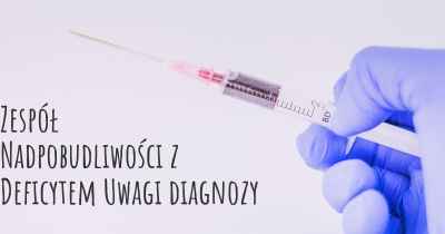 Zespół Nadpobudliwości z Deficytem Uwagi diagnozy