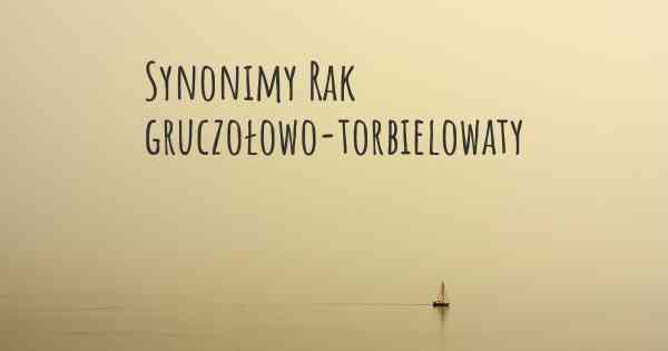 Synonimy Rak gruczołowo-torbielowaty