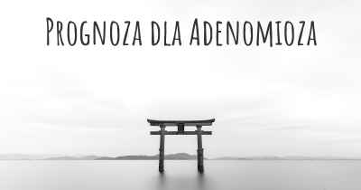 Prognoza dla Adenomioza