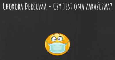 Choroba Dercuma - Czy jest ona zaraźliwa?