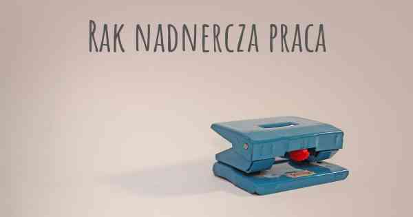 Rak nadnercza praca