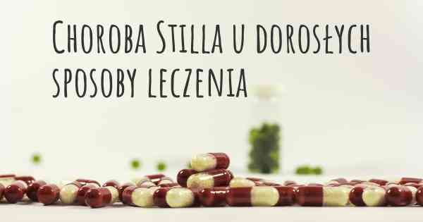 Choroba Stilla u dorosłych sposoby leczenia