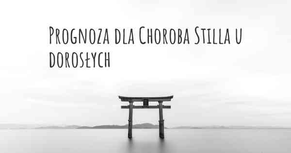 Prognoza dla Choroba Stilla u dorosłych