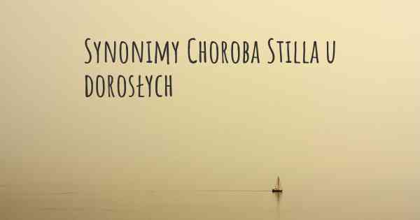 Synonimy Choroba Stilla u dorosłych