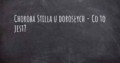 Choroba Stilla u dorosłych - Co to jest?