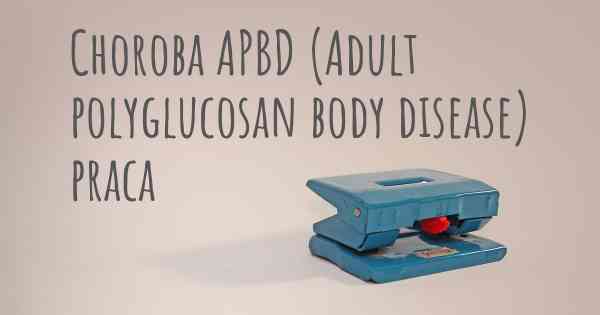 Choroba APBD (Adult polyglucosan body disease) praca