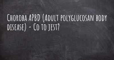 Choroba APBD (Adult polyglucosan body disease) - Co to jest?