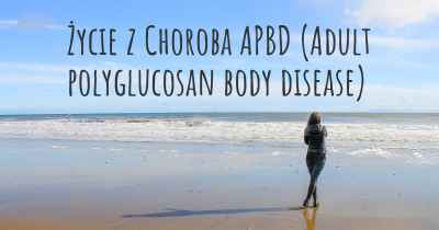 Życie z Choroba APBD (Adult polyglucosan body disease)