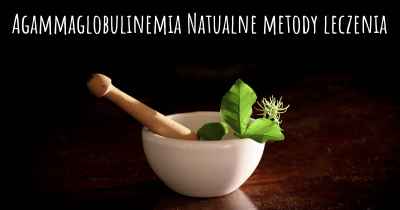 Agammaglobulinemia Natualne metody leczenia