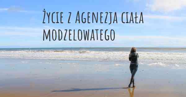 Życie z Agenezja ciała modzelowatego