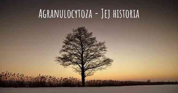 Agranulocytoza - Jej historia